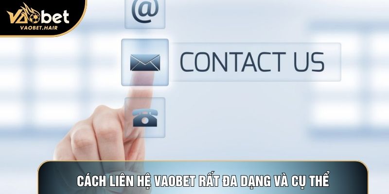 Cách liên hệ Vaobet rất đa dạng và cụ thể
