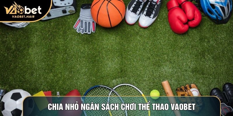 Chia nhỏ ngân sách chơi thể thao Vaobet
