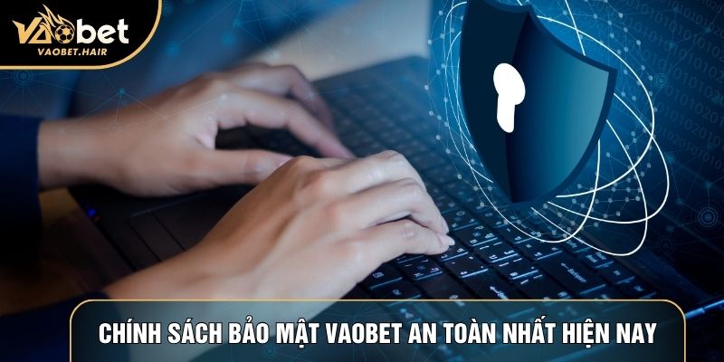 Chính sách bảo mật Vaobet an toàn nhất hiện nay