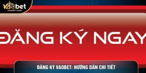 Đăng Ký Vaobet: Hướng Dẫn Chi Tiết Và Những Đặc Quyền Hội Viên 2026