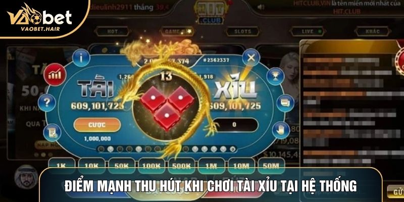 Điểm mạnh thu hút khi chơi tài xỉu tại hệ thống