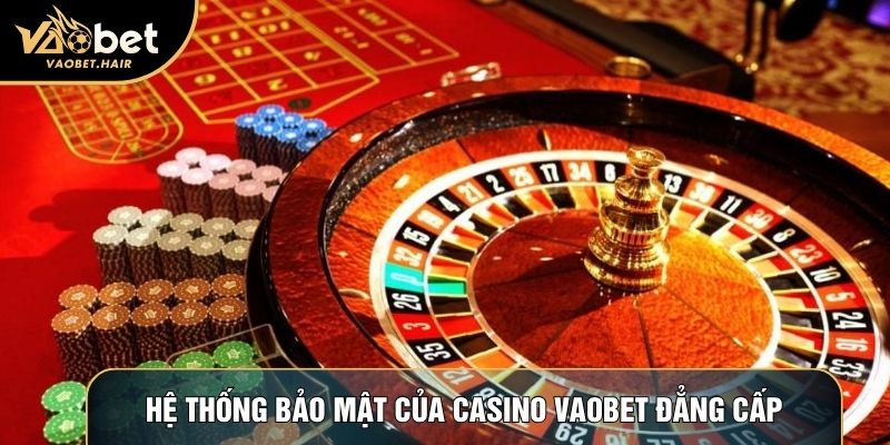 Hệ thống bảo mật của casino Vaobet đẳng cấp
