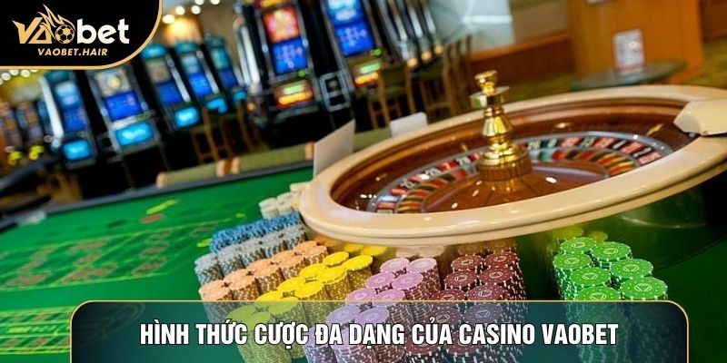 Hình thức cược đa dạng của casino Vaobet