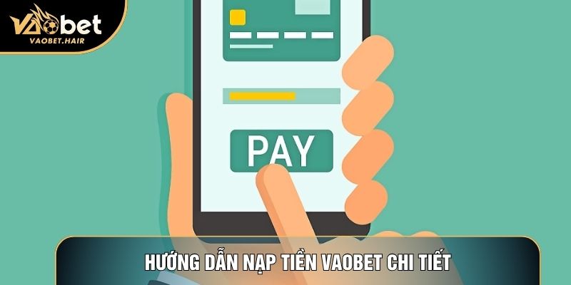 Hướng dẫn nạp tiền Vaobet chi tiết