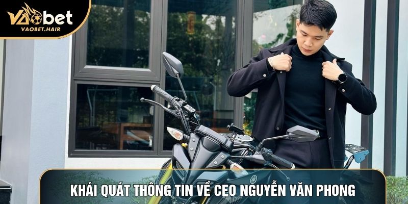Khái quát thông tin về CEO Nguyễn Văn Phong