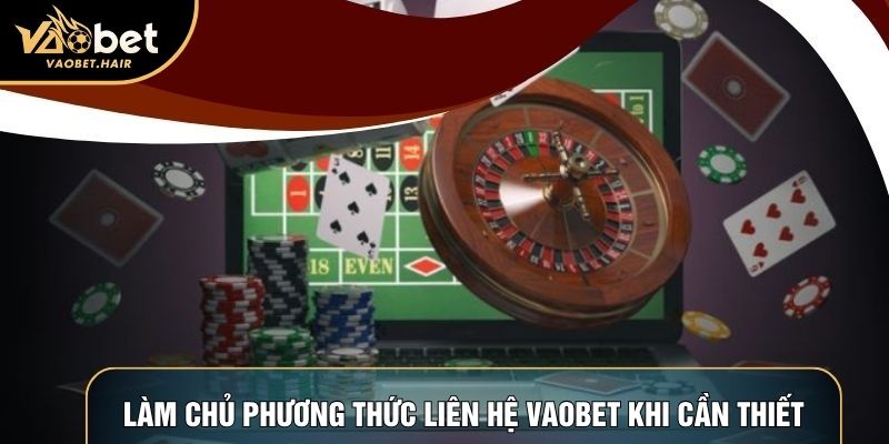 Làm chủ phương thức liên hệ Vaobet khi cần thiết