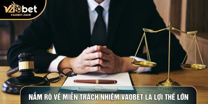 Nắm rõ về miễn trách nhiệm Vaobet là lợi thế lớn