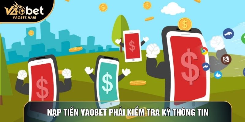 Nạp tiền Vaobet phải kiểm tra kỹ thông tin