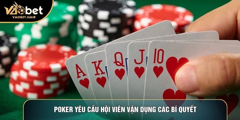 Poker yêu cầu hội viên vận dụng các bí quyết