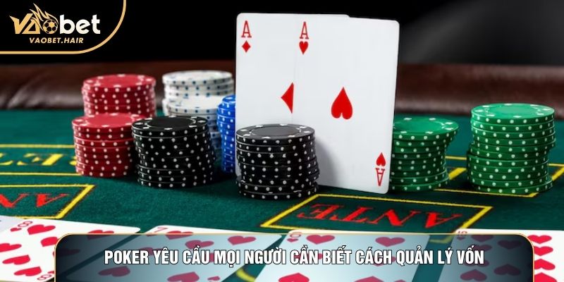 Poker yêu cầu mọi người cần biết cách quản lý vốn