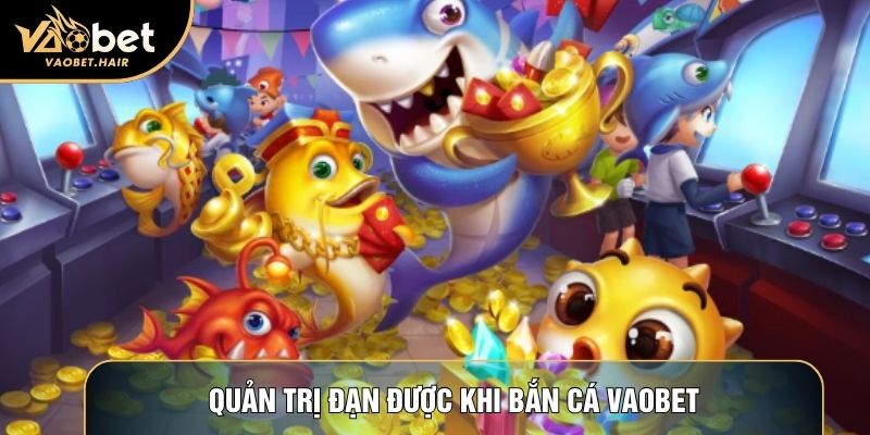 Quản trị đạn dược khi bắn cá Vaobet
