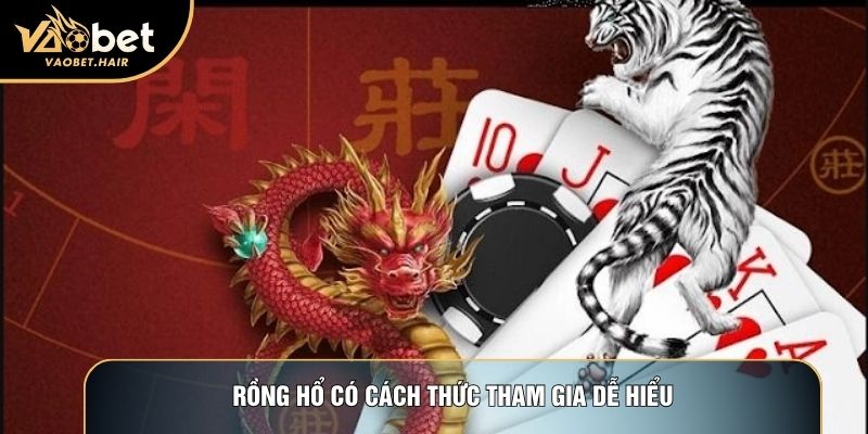 Rồng hổ có cách thức tham gia dễ hiểu