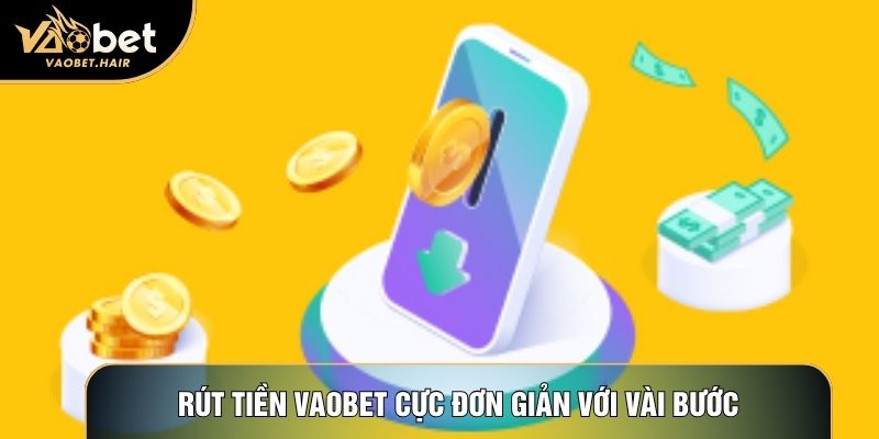 Rút tiền Vaobet cực đơn giản với vài bước