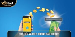 Rút Tiền Vaobet: Hướng Dẫn Chi Tiết Và Bí Kíp Giao Dịch Nhanh Chóng
