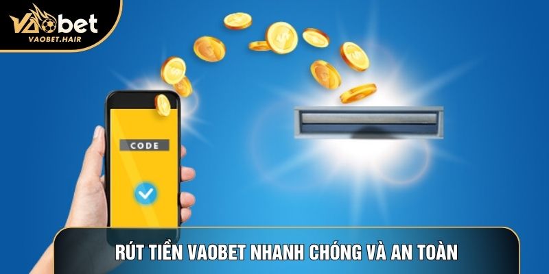 Rút tiền Vaobet nhanh chóng và an toàn