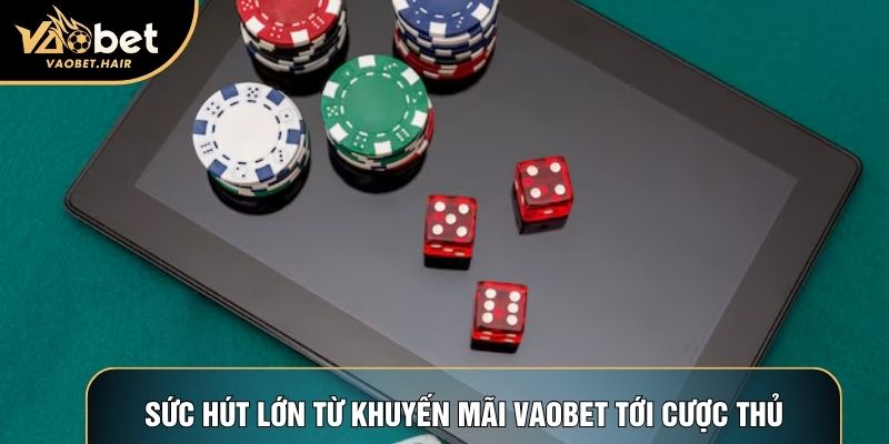 Sức hút lớn từ khuyến mãi Vaobet tới cược thủ