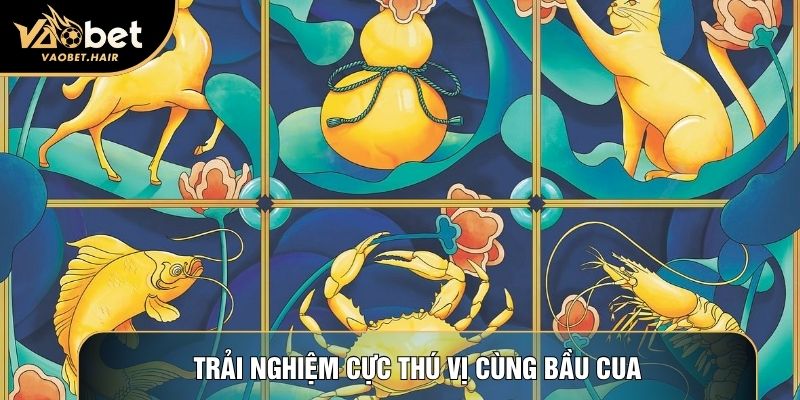 Trải nghiệm cực thú vị cùng bầu cua