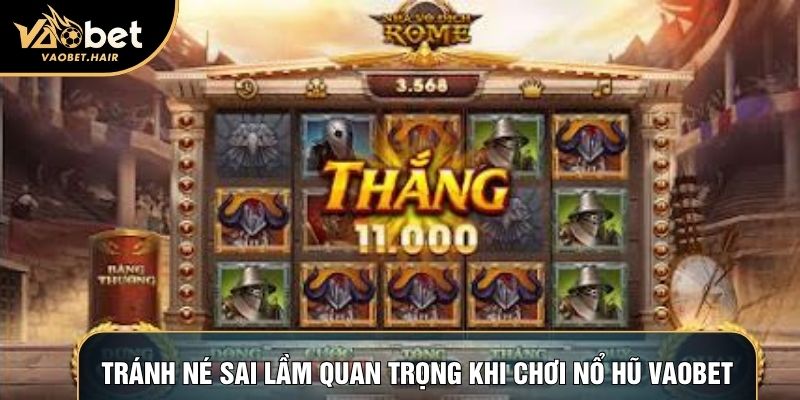 Tránh né sai lầm quan trọng khi chơi nổ hũ vaobet