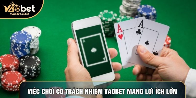 Việc chơi có trách nhiệm Vaobet mang lợi ích lớn