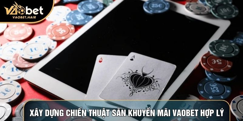 Xây dựng chiến thuật săn khuyến mãi Vaobet hợp lý