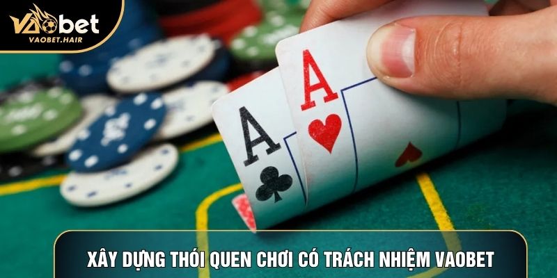 Xây dựng thói quen chơi có trách nhiệm Vaobet