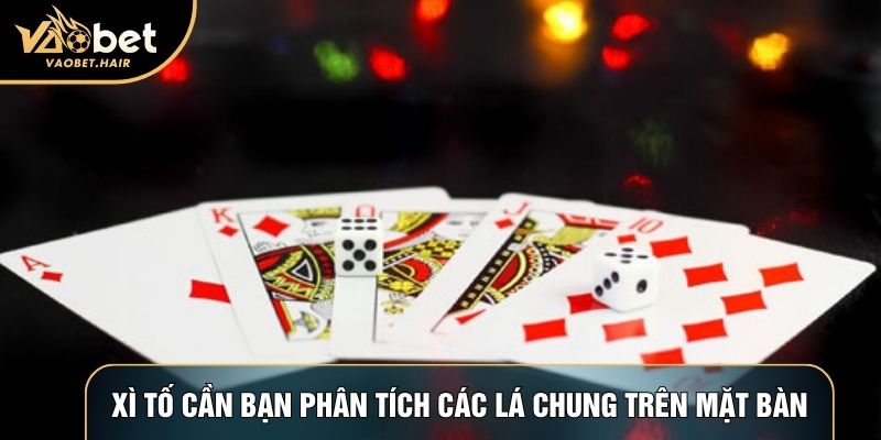 Xì tố cần bạn phân tích các lá chung trên mặt bàn