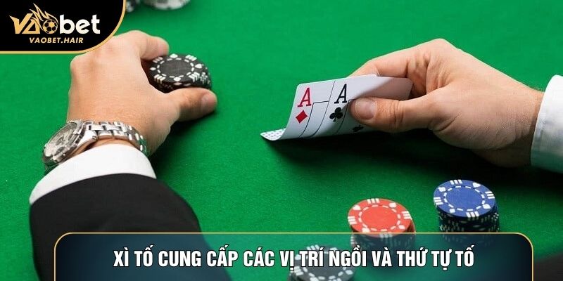 Xì tố cung cấp các vị trí ngồi và thứ tự tố trong ván