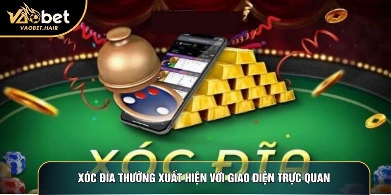 Xóc đĩa thường xuất hiện với giao diện trực quan